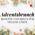 Adventsbrunch vegan Rezepte Ideen Besuch Gäste Weihnachten vegan Brunch
